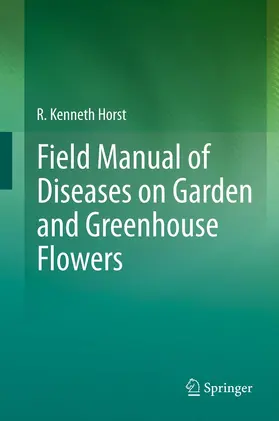 Horst |  Field Manual of Diseases on Garden and Greenhouse Flowers | eBook | Sack Fachmedien