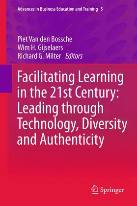 Van den Bossche / Gijselaers / Milter | Facilitating Learning in the 21st Century: Leading through Technology, Diversity and Authenticity | E-Book | sack.de