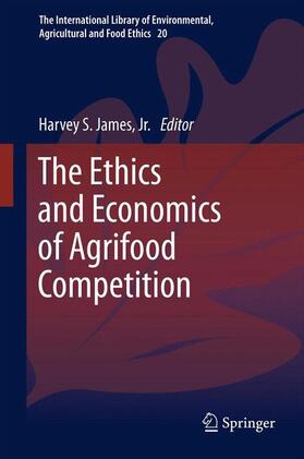 James / James, Jr. | The Ethics and Economics of Agrifood Competition | Buch | 978-94-007-6273-2 | sack.de