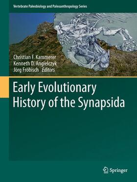 Kammerer / Fröbisch / Angielczyk | Early Evolutionary History of the Synapsida | Buch | 978-94-007-6840-6 | sack.de