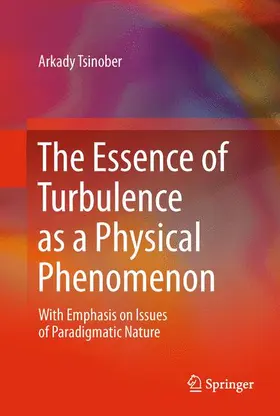 Tsinober |  The Essence of Turbulence as a Physical Phenomenon | Buch |  Sack Fachmedien