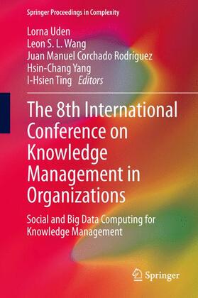 Uden / Wang / Ting |  The 8th International Conference on Knowledge Management in Organizations | Buch |  Sack Fachmedien