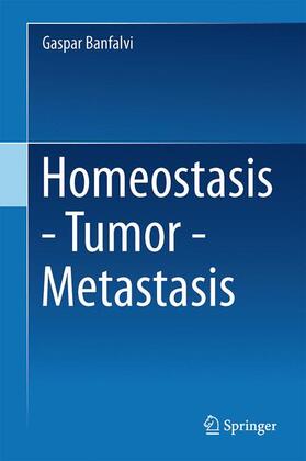 Banfalvi | Homeostasis - Tumor - Metastasis | Buch | 978-94-007-7334-9 | sack.de