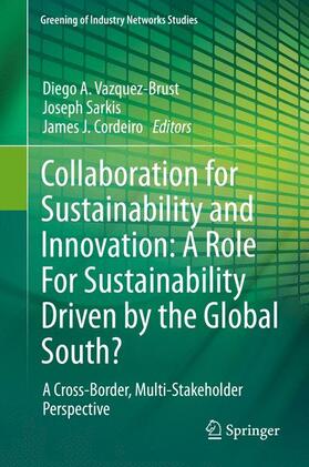 Vazquez-Brust / Cordeiro / Sarkis |  Collaboration for Sustainability and Innovation: A Role For Sustainability Driven by the Global South? | Buch |  Sack Fachmedien
