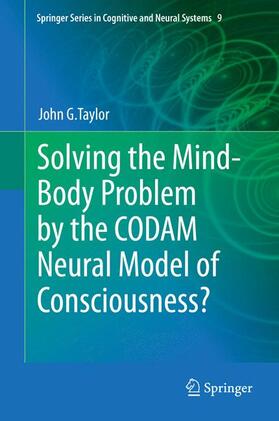 Taylor | Solving the Mind-Body Problem by the CODAM Neural Model of Consciousness? | Buch | 978-94-007-7644-9 | sack.de