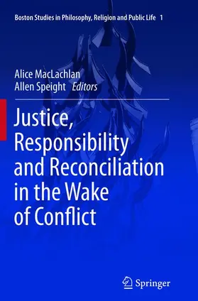 Speight / MacLachlan |  Justice, Responsibility and Reconciliation in the Wake of Conflict | Buch |  Sack Fachmedien