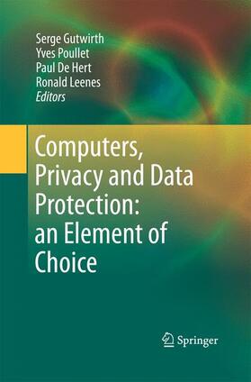 Gutwirth / Leenes / Poullet | Computers, Privacy and Data Protection: an Element of Choice | Buch | 978-94-007-9945-5 | sack.de