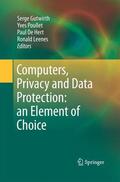 Gutwirth / Leenes / Poullet |  Computers, Privacy and Data Protection: an Element of Choice | Buch |  Sack Fachmedien