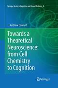 Coward |  Towards a Theoretical Neuroscience: from Cell Chemistry to Cognition | Buch |  Sack Fachmedien
