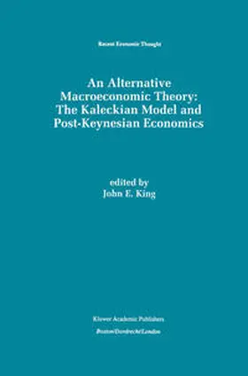 King |  An Alternative Macroeconomic Theory: The Kaleckian Model and Post-Keynesian Economics | eBook | Sack Fachmedien