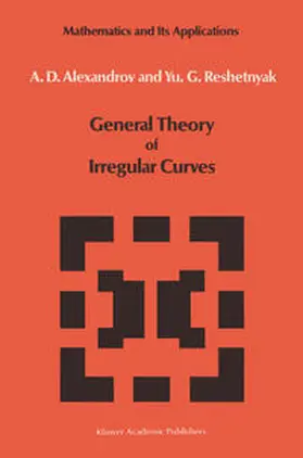 Alexandrov / Reshetnyak |  General Theory of Irregular Curves | eBook | Sack Fachmedien