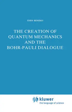 Hendry |  The Creation of Quantum Mechanics and the Bohr-Pauli Dialogue | eBook | Sack Fachmedien
