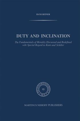 Reiner |  Duty and Inclination The Fundamentals of Morality Discussed and Redefined with Special Regard to Kant and Schiller | Buch |  Sack Fachmedien