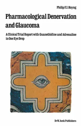 Hoyng |  Pharmacological Denervation and Glaucoma | Buch |  Sack Fachmedien