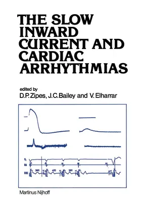 Zipes / Bailey / Elharrar |  The Slow Inward Current and Cardiac Arrhythmias | Buch |  Sack Fachmedien