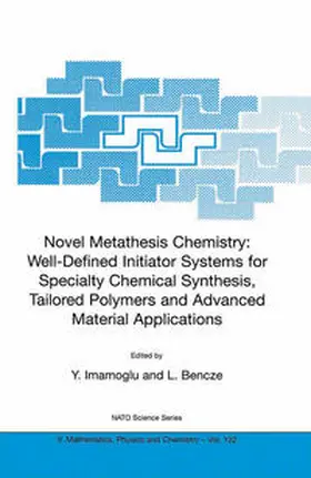Imamoglu / Bencze | Novel Metathesis Chemistry: Well-Defined Initiator Systems for Specialty Chemical Synthesis, Tailored Polymers and Advanced Material Applications | E-Book | sack.de