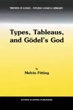Fitting |  Types, Tableaus, and Gödel’s God | eBook | Sack Fachmedien