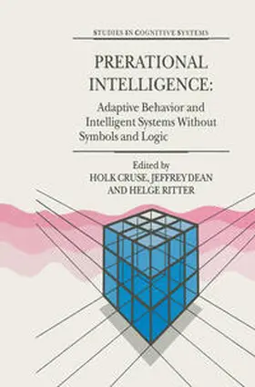 Cruse / Dean / Ritter |  Prerational Intelligence: Adaptive Behavior and Intelligent Systems Without Symbols and Logic , Volume 1, Volume 2 Prerational Intelligence: Interdisciplinary Perspectives on the Behavior of Natural and Artificial Systems, Volume 3 | eBook | Sack Fachmedien