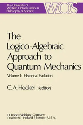Hooker |  The Logico-Algebraic Approach to Quantum Mechanics | eBook | Sack Fachmedien