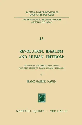 Nauen | Revolution, Idealism and Human Freedom: Schelling Hölderlin and Hegel and the Crisis of Early German Idealism | Buch | 978-94-010-3035-9 | www.sack.de