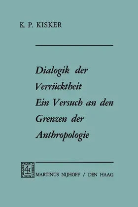 Kisker |  Dialogik der Verrücktheit ein Versuch an den Grenzen der Anthropologie | Buch |  Sack Fachmedien