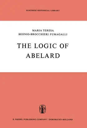 Beonio-Brocchieri Fumagalli | The Logic of Abelard | Buch | 978-94-010-3386-2 | sack.de
