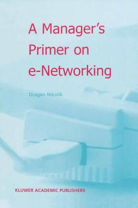 Nikolik | A Manager¿s Primer on e-Networking | Buch | 978-94-010-3744-0 | sack.de