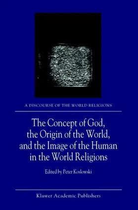 Koslowski |  The Concept of God, the Origin of the World, and the Image of the Human in the World Religions | Buch |  Sack Fachmedien