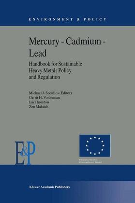 Scoullos / Makuch / Vonkeman | Mercury ¿ Cadmium ¿ Lead Handbook for Sustainable Heavy Metals Policy and Regulation | Buch | 978-94-010-3896-6 | sack.de