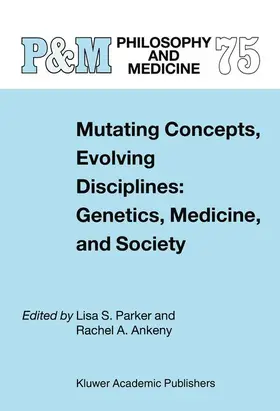 Ankeny / Parker |  Mutating Concepts, Evolving Disciplines: Genetics, Medicine, and Society | Buch |  Sack Fachmedien