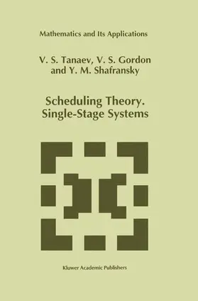 Tanaev / Shafransky / Gordon |  Scheduling Theory. Single-Stage Systems | Buch |  Sack Fachmedien