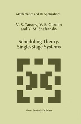 Tanaev / Shafransky / Gordon | Scheduling Theory. Single-Stage Systems | Buch | 978-94-010-4520-9 | sack.de