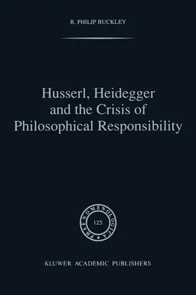 Buckley |  Husserl, Heidegger and the Crisis of Philosophical Responsibility | Buch |  Sack Fachmedien