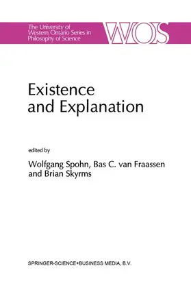 Spohn / Skyrms / van Fraassen | Existence and Explanation | Buch | 978-94-010-5430-0 | sack.de