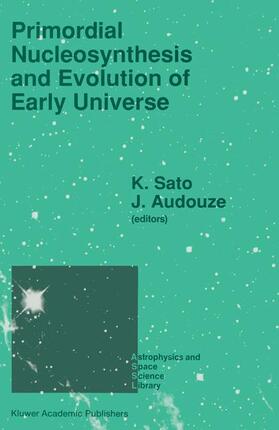 Audouze / Sato | Primordial Nucleosynthesis and Evolution of Early Universe | Buch | 978-94-010-5509-3 | sack.de