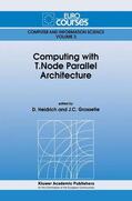 Grossetie / Heidrich |  Computing with T.Node Parallel Architecture | Buch |  Sack Fachmedien