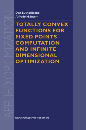 Butnariu / Iusem |  Totally Convex Functions for Fixed Points Computation and Infinite Dimensional Optimization | Buch |  Sack Fachmedien