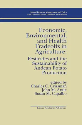 Crissman / Capalbo / Antle |  Economic, Environmental, and Health Tradeoffs in Agriculture: Pesticides and the Sustainability of Andean Potato Production | Buch |  Sack Fachmedien