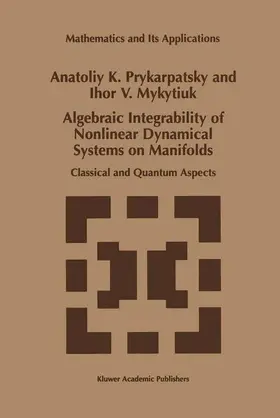 Mykytiuk / Prykarpatsky |  Algebraic Integrability of Nonlinear Dynamical Systems on Manifolds | Buch |  Sack Fachmedien