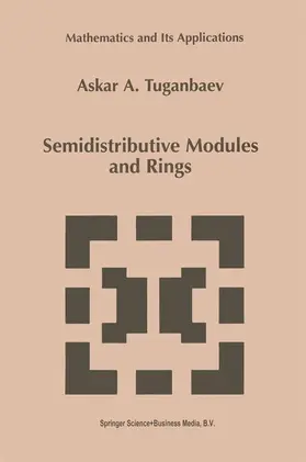 Tuganbaev | Semidistributive Modules and Rings | Buch | 978-94-010-6136-0 | www.sack.de
