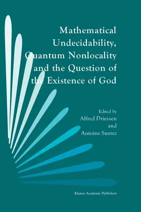 Driessen / Suarez |  Mathematical Undecidability, Quantum Nonlocality and the Question of the Existence of God | Buch |  Sack Fachmedien
