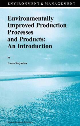 Reijnders |  Environmentally Improved Production Processes and Products: An Introduction | Buch |  Sack Fachmedien