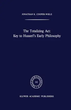 Cooper-Wiele |  The Totalizing Act: Key to Husserl's Early Philosophy | Buch |  Sack Fachmedien