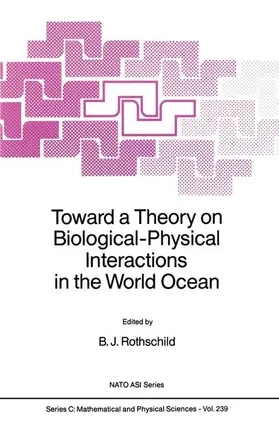 Rothschild | Toward a Theory on Biological-Physical Interactions in the World Ocean | Buch | 978-94-010-7859-7 | sack.de