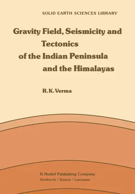 Verma |  Gravity Field, Seismicity and Tectonics of the Indian Peninsula and the Himalayas | Buch |  Sack Fachmedien