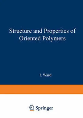 Ward |  Structure and Properties of Oriented Polymers | Buch |  Sack Fachmedien