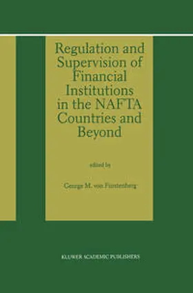 von Furstenberg |  Regulation and Supervision of Financial Institutions in the NAFTA Countries and Beyond | eBook | Sack Fachmedien