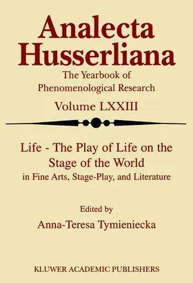 Tymieniecka |  Life the Play of Life on the Stage of the World in Fine Arts, Stage-Play, and Literature | Buch |  Sack Fachmedien