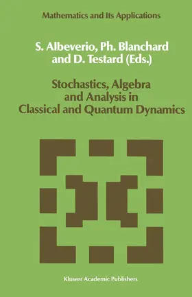 Albeverio / Testard / Blanchard |  Stochastics, Algebra and Analysis in Classical and Quantum Dynamics | Buch |  Sack Fachmedien