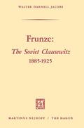 Jacobs |  Frunze: The Soviet Clausewitz 1885¿1925 | Buch |  Sack Fachmedien